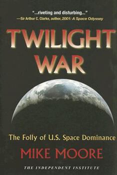 Hardcover Twilight War: The Folly of U.S. Space Dominance Book
