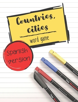 Countries, cities - word game: The ultimate parlor game: 100 tables with 6 categories to fill - SPANISH VERSION (Tutti frutti) (Spanish Edition)