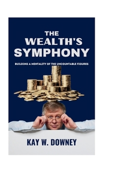 Paperback The Wealth's Symphony: Building a Mentality of the Uncountable Figures Book