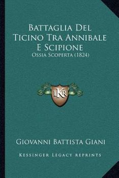 Paperback Battaglia Del Ticino Tra Annibale E Scipione: Ossia Scoperta (1824) [Italian] Book