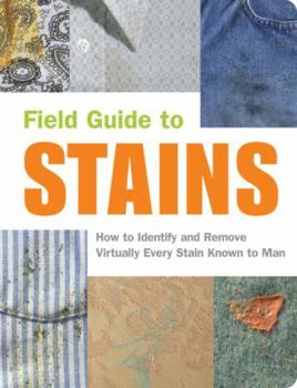 Paperback Field Guide to Stains: How to Identify and Remove Virtually Every Stain Known to Man Book
