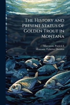Paperback The History and Present Status of Golden Trout in Montana Book