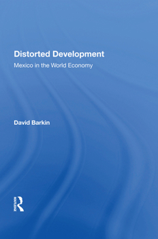 Hardcover Distorted Development: Mexico in the World Economy Book