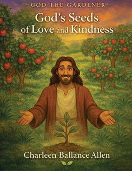 God the Gardener: God's Seeds of Love and Kindness