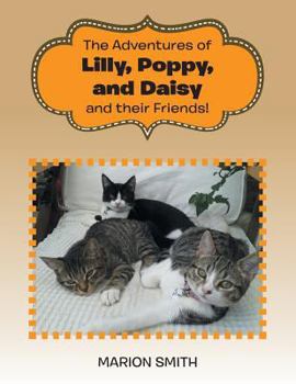 Paperback The Adventures of Lilly, Poppy, and Daisy and their Friends! Book