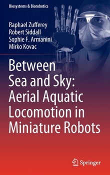 Hardcover Between Sea and Sky: Aerial Aquatic Locomotion in Miniature Robots Book