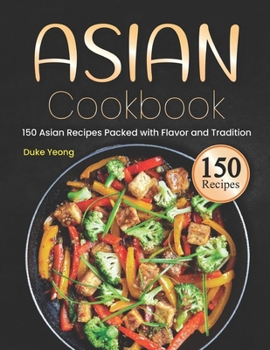 Paperback Asian Cookbook: 150 Asian Recipes Packed with Flavor and Tradition Book