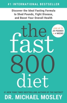 Hardcover The Fast800 Diet: Discover the Ideal Fasting Formula to Shed Pounds, Fight Disease, and Boost Your Overall Health Book