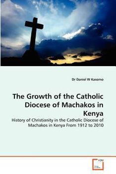 Paperback The Growth of the Catholic Diocese of Machakos in Kenya Book