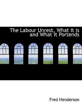 Paperback The Labour Unrest, What It Is and What It Portends Book