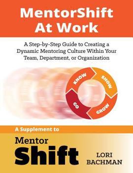 Paperback MentorShift at Work: A Step-by-Step Guide to Creating a Dynamic Mentoring Culture Within Your Team, Department, or Organization Book