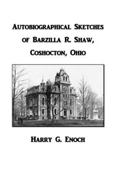 Paperback Autobiographical Sketches of Barzilla R. Shaw, Coshocton, Ohio Book