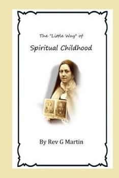 Paperback The "Little Way" of Spiritual Childhood: According to the Life and Writings of Blessed Therese de l"Enfant Jesus Teresa of Jesus Book