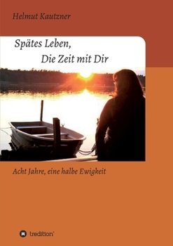 Paperback Spätes Leben, Die Zeit mit Dir: Acht Jahre, eine halbe Ewigkeit [German] Book
