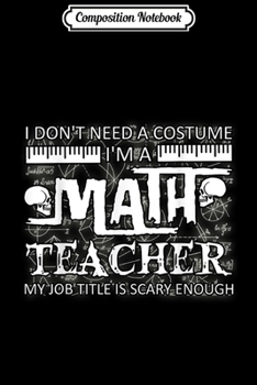 Paperback Composition Notebook: Halloween I Don_t Need A Costume I_m A Math Teacher Gift Journal/Notebook Blank Lined Ruled 6x9 100 Pages Book