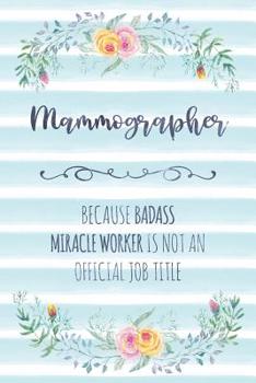 Paperback Mammographer: Because Badass Miracle Worker Is Not An Official Job Title Book