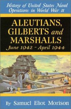 History of US Naval Operations in WWII 7: Aleutians, Gilberts & Marshalls 6/42-4/44 - Book #7 of the History of United States Naval Operations in World War II