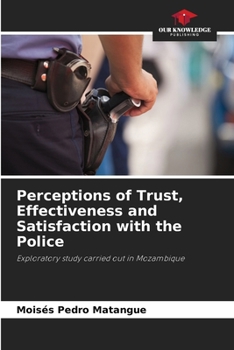 Paperback Perceptions of Trust, Effectiveness and Satisfaction with the Police Book