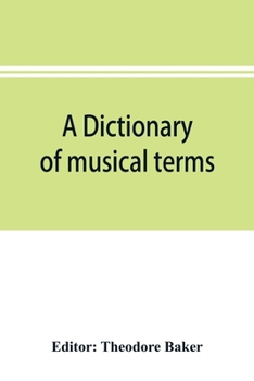 A Dictionary of Musical Terms: Containing Upwards of 9,000 English, French, German, Italian, Latin and Greek Words and Phrases Used in the Art and ... Foreign Words Marked; Preceded by Rules For
