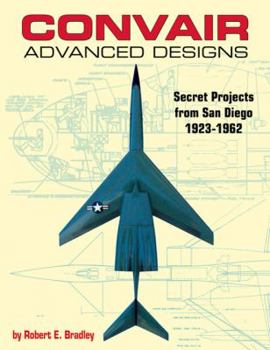 Hardcover Convair Advanced Designs: Secret Projects from San Diego, 1923-1962 Book