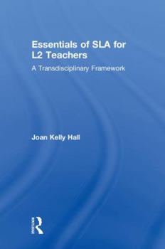 Hardcover Essentials of SLA for L2 Teachers: A Transdisciplinary Framework Book