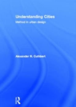 Hardcover Understanding Cities: Method in Urban Design Book