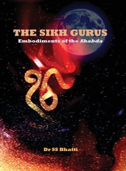 Hardcover The Sikh Gurus - Embodiments of the Shabda Book