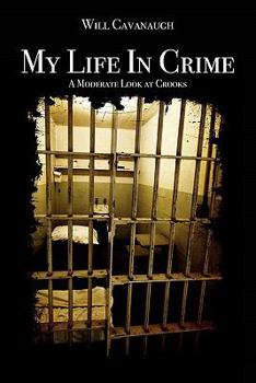 Paperback My Life In Crime: A Moderate Look at Crooks Book