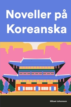Paperback Noveller på Koreanska: Korta berättelser på Koreanska för nybörjare och elever på mellanstadiet [Swedish] Book