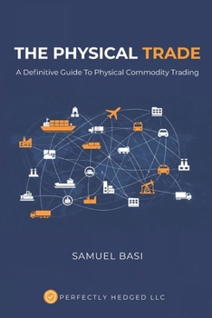 Paperback The Physical Trade: A Definitive Guide To Physical Commodity Trading Book