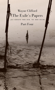 Paperback The Exile's Papers, Part 4: Just Beneath Your Skin, the Dark Begins Book