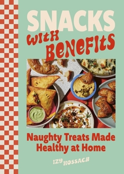 Hardcover Snacks with Benefits: Naughty Treats Made Healthy at Home Book