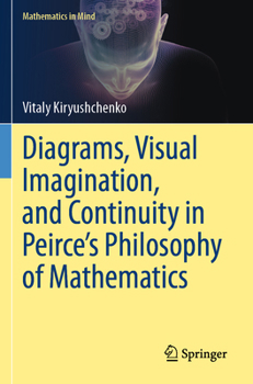 Paperback Diagrams, Visual Imagination, and Continuity in Peirce's Philosophy of Mathematics Book