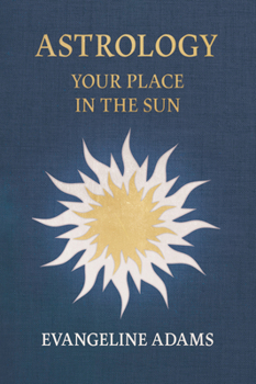 Hardcover Evangeline Adams' Astrology: Your Place in the Sun Book