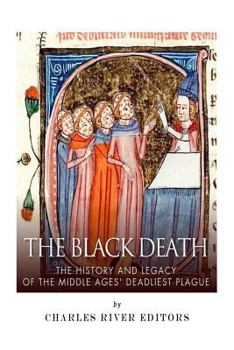 The Black Death: The History and Legacy of the Middle Ages' Deadliest Plague - Book  of the American Legends