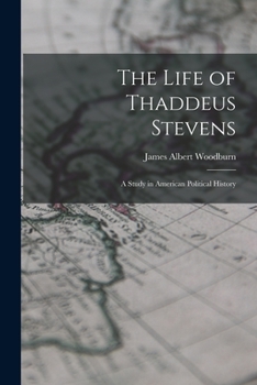 Paperback The Life of Thaddeus Stevens: A Study in American Political History Book