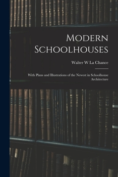 Paperback Modern Schoolhouses [microform]: With Plans and Illustrations of the Newest in Schoolhouse Architecture Book