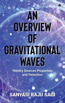 Hardcover An Overview of Gravitational Waves: History Sources Properties and Detection Book