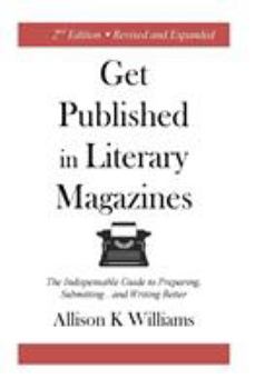Paperback Get Published in Literary Magazines: The Indispensable Guide to Preparing, Submitting and Writing Better Book