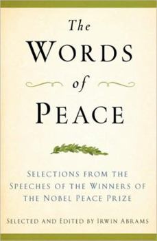 Hardcover The Words of Peace, Fourth Edition: Selections from the Speeches of the Winners of the Nobel Peace Prize (Newmarket Words Of Series) Book