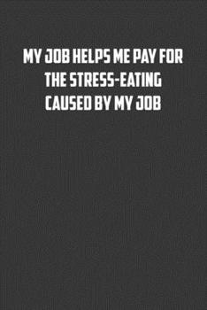 Paperback My job helps me pay for the stress-eating caused by my job: 6x9 Journal office humor coworker note pads Book