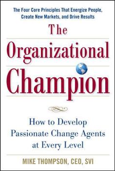 Hardcover The Organizational Champion: How to Develop Passionate Change Agents at Every Level Book