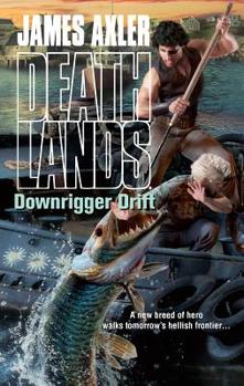 Downrigger Drift - Book #96 of the Deathlands