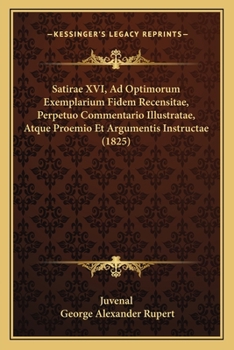 Paperback Satirae XVI, Ad Optimorum Exemplarium Fidem Recensitae, Perpetuo Commentario Illustratae, Atque Proemio Et Argumentis Instructae (1825) [Latin] Book