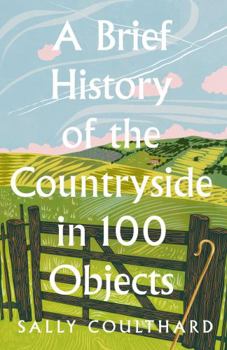 Hardcover A Brief History of the Countryside in 100 Objects Book
