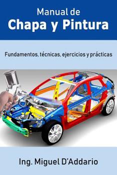 Paperback Manual de Chapa y Pintura: Fundamentos, técnicas, ejercicios y prácticas [Spanish] Book