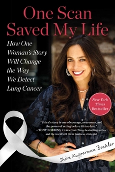 Hardcover One Scan Saved My Life: How One Woman's Story Will Change the Way We Detect Lung Cancer Book