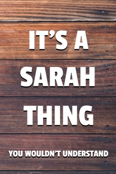 It's a Sarah Thing You Wouldn't Understand: 6x9 Dot Bullet Notebook/Journal Funny Gift Idea