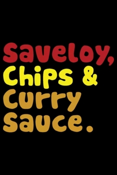 Saveloy, Chips & Curry Sauce: Blank Lined Notebook Journal for Work, School, Office | 6x9 110 page