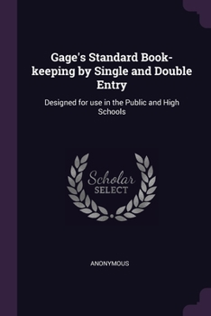 Paperback Gage's Standard Book-keeping by Single and Double Entry: Designed for use in the Public and High Schools Book